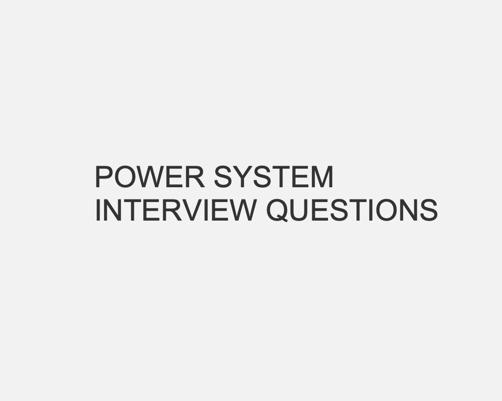 POWER SYSTEM INTERVIEW QUESTIONS