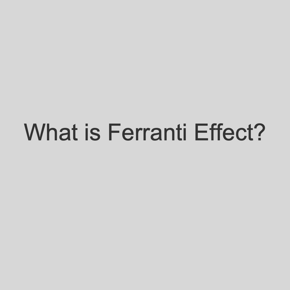 Ferranti Effect in Transmission Lines: What is it?