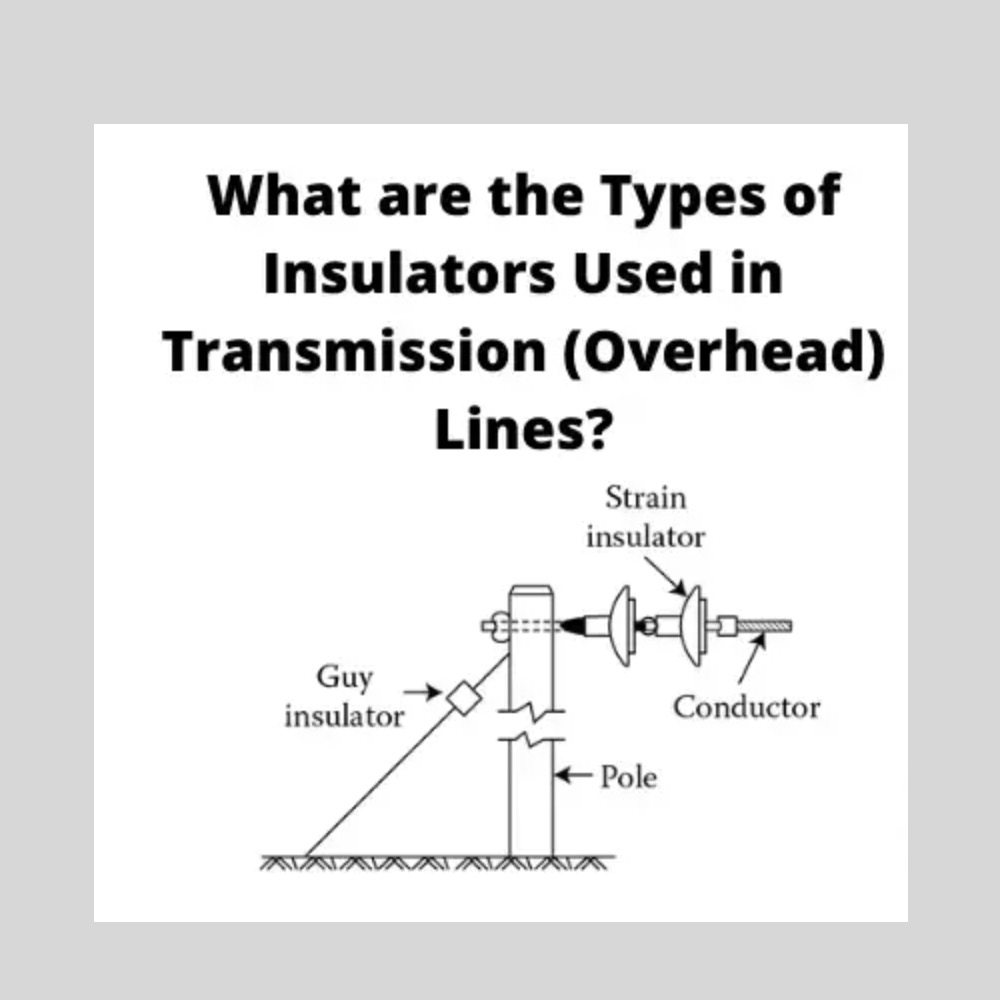 Types of Insulators Used in Transmission (Overhead) Lines