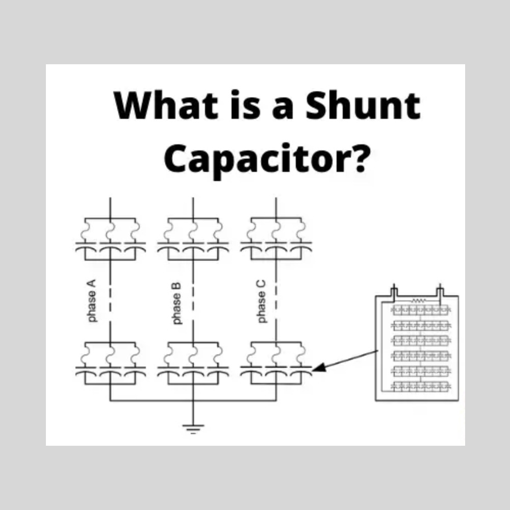 Shunt Capacitor: What is it? (Compensation & Diagram)