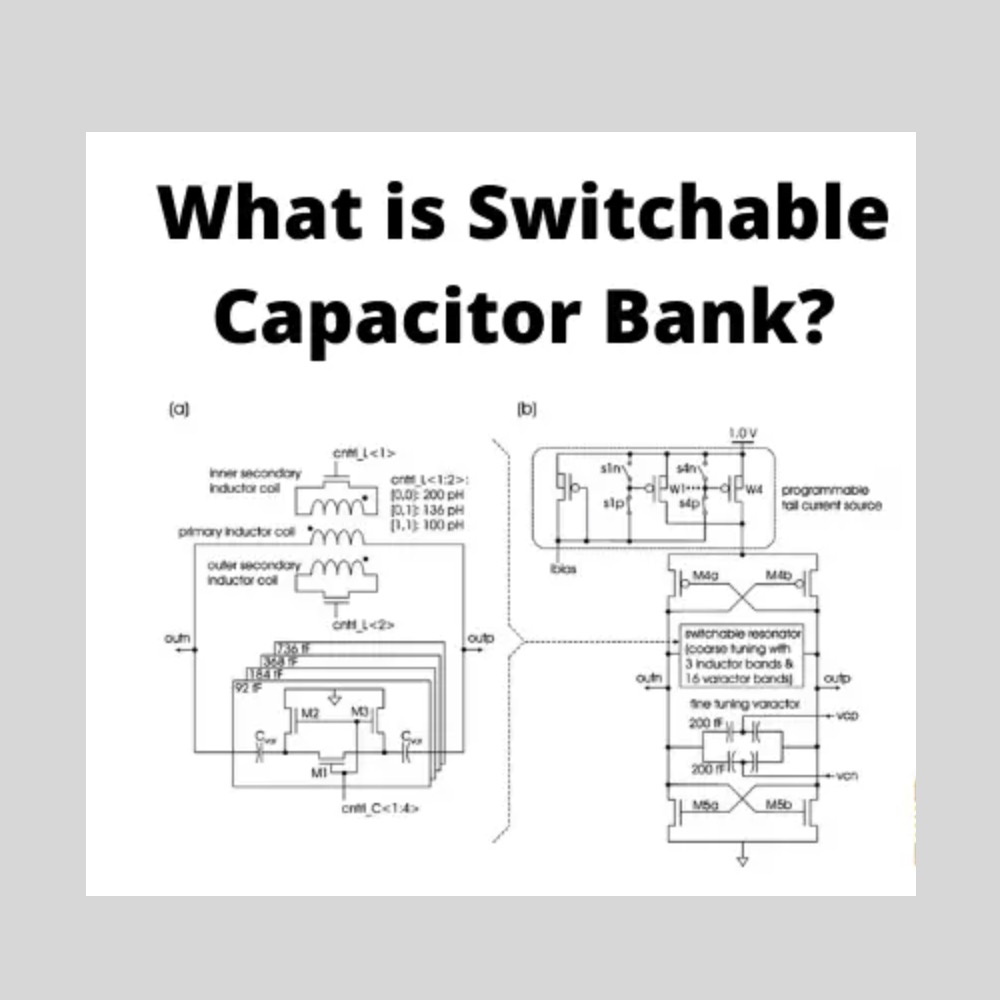 Switchable Capacitor Bank or Switched Capacitor Bank