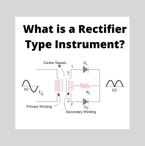 Rectifier Type Instrument | Construction Principle of Operation