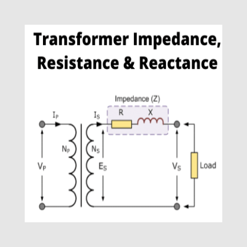 Resistance and Leakage Reactance or Impedance of Transformer